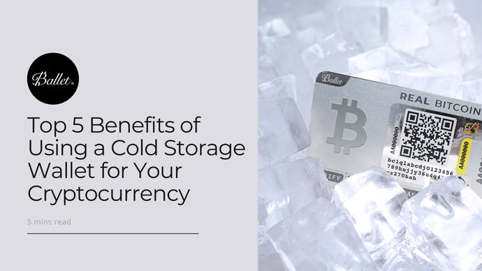 Top 5 Benefits of Using a Cold Storage Wallet for Your Cryptocurrency